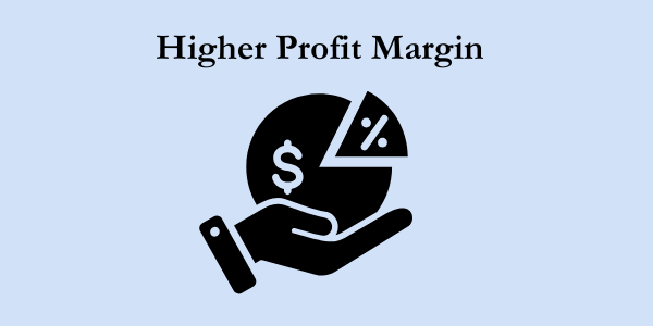 Higher Profit Margins